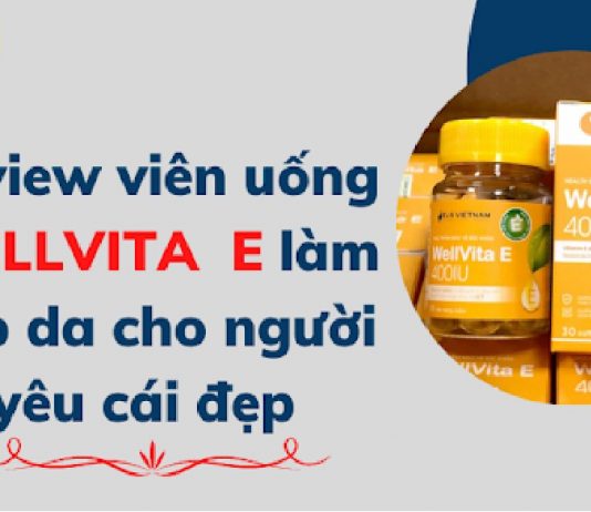 Review viên uống Wellvita E đẹp da cho người yêu cái đẹp Review viên uống Wellvita E đẹp da cho người yêu cái đẹp